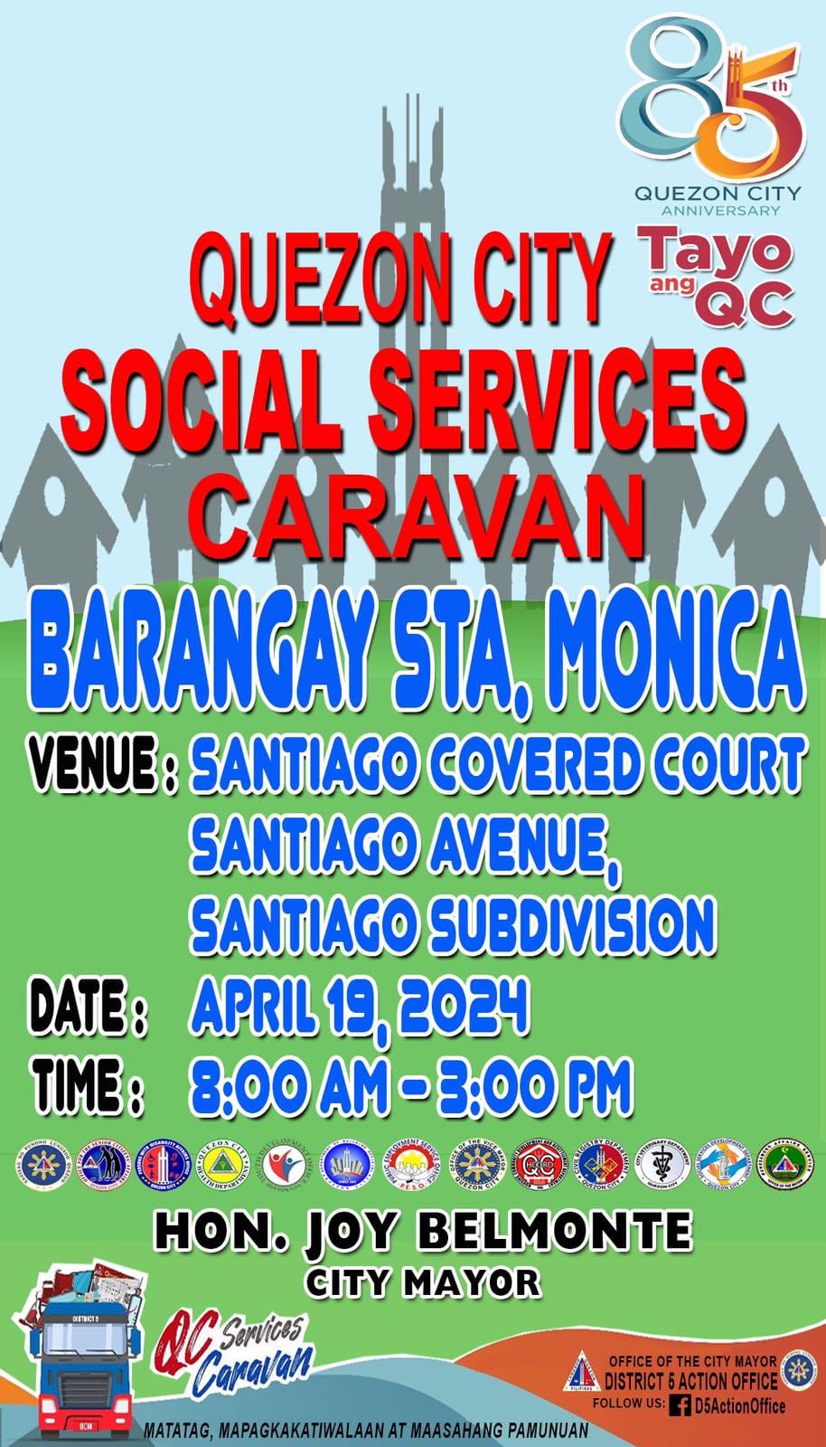 May be an image of text that says '85 QUEZON CITY ANNIVERSARY QUEZON CITY ang Tao SOCIAL SERVICES CARAVAN BARANGAY STA, MONICA VENUE: SANTIAGO COVERED COURT SANTIAGO AVENUE, SANTIAGO SUBDIVISION DATE: APRIL 19, 2024 TIME: 8:00AM-3:00PM 8:00 -3:00 PM HON. JOY BELMONTE CITY MAYOR QCSuitan Sortices Carav'an A OFFICE CITY DISTRICTSACTIONOFFICE DISTRICT FOLLOWU US fD5ActionOffice MATATAG, MAPAGKAKATINALAANATI MAASAHANG PAMUNUAN'