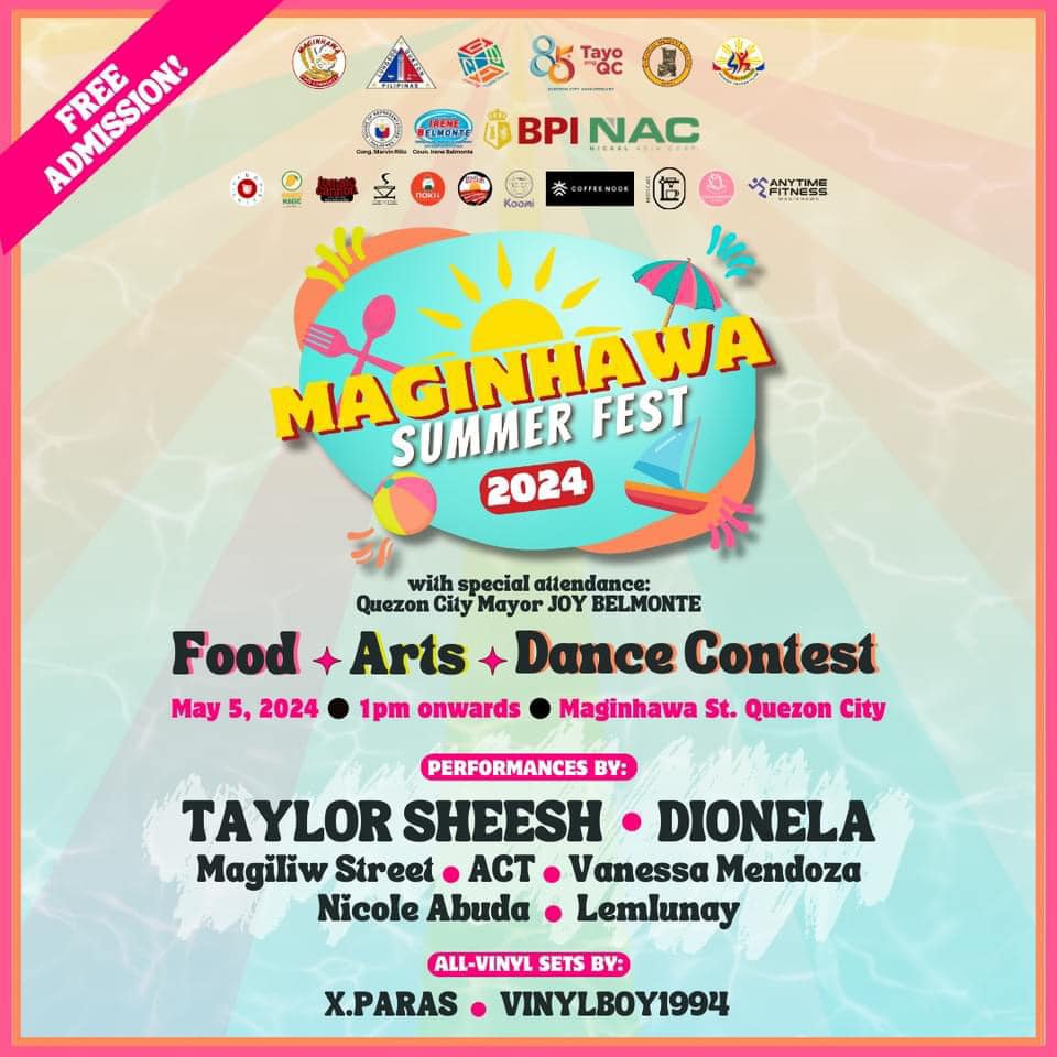 May be an image of text that says 'CA Tayo QC ADMISSION! лHи ERAESOY FREE FREE ELMONIS BPINAC BPI 恭 Koani SSANYTNG MAGINHAU WA SUMMER FEST 2024 Food May 5, 2024 with special attend altendance: Quezon City Mayor JOY BELMONTE Arts Dance Contest 1pm onwards Maginhawa St. Quezon City PERFORMANCES BY: TAYLOR SHEESH DIONELA Magiliw Street ACT Vanessa Mendoza Nicole Abuda Lemlunay ALL-VINYL SETS BY: X.PARAS VINYLBOY1994'