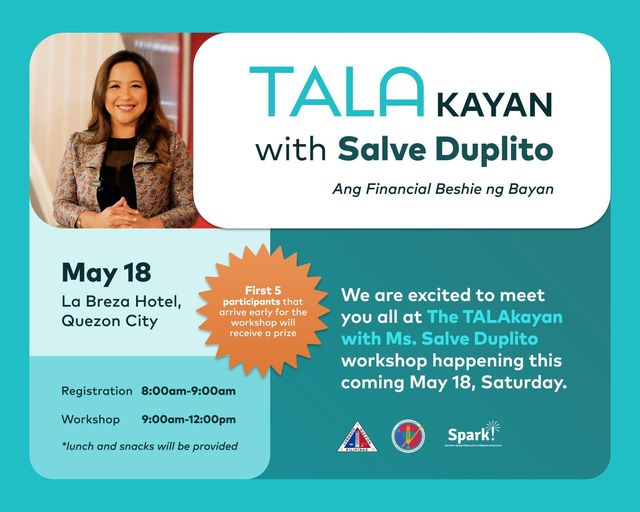 May be an image of 1 person and text that says 'TALA KAYAN with Salve Duplito Ang Financial Beshie ng Bayan May 18 La Breza Hotel, Quezon City First 5 participants that arrive arriveearlyforthe rriveearly early ort the workshop receive prize Registration 8:00am-9:00am We are excited to meet you all at The TALAkayan with Ms. Salve Duplito workshop happening this coming May 18, Saturday. Workshop 9:00am-12:00pm -12:00pm *lunch and snacks will be provided းး Spark!'