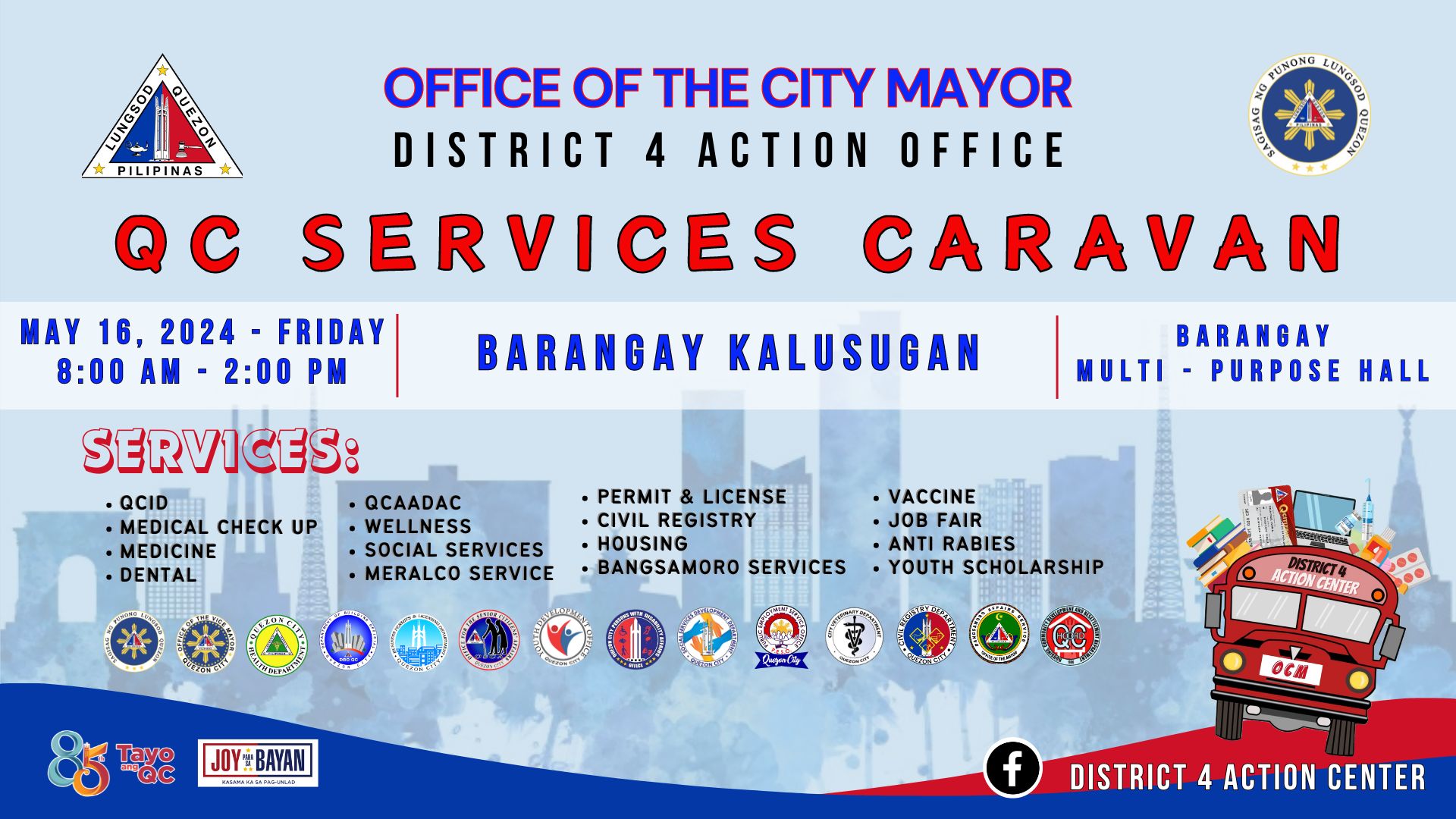 May be an image of text that says 'PILIPINAS ณ SENGRO ΣoAOo MAY 16, 2024 FRIDAY 8:00 AM 2:00 PM OFFICE OF THE CITY MAYOR DISTRICT 4 ACTION OFFICE SERVICES CARAVAN BARANGAY KALUSUGAN BARANGAY MULTI PURPOSE HALL SERVICES: ·QCID QCAADAC MEDICAL CHECK UP •WELLNESS MEDICINE •SOCIAL SERVICES •DENTAL MERALCO SERVICE •PERMIT LICENSE CIVIL REGISTRY HOUSING •BANGSAMORO SERVICES ·VACCINE FAIR •ANTIRABIES ANTI RABIES YOUTH SCHOLARSHIP Tayo QC JOY JOYBAY BAYAN RESMMTINLS ACFION CENTER ΘC OC届 f DISTRICT 4 ACTION CENTER'