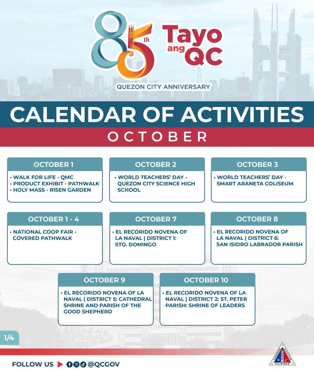 May be an image of text that says '85 Tayo ang QC QUEZON CITY ANNIVERSARY CALENDAR OF ACTIVITIES OCTOBER WALK FOR LIFE PRODUCT EXHIBIT PATHWALK HOLY MASS RISEN GARDEN WORLD TEACHERS DAY QUEZON CITY SCIENCE HIGH SCHOOL 3 WORLD TEACHERS' DAY SMART ARANETA COLISEUM 1-4 OCTOBER NATIONAL COOP FAIR PATHWALK OCTOBER7 7 EL RECORIDO NOVENA OF LA ANAVAL| DISTRICT1: STO. DOMINGO OCTOBER 8 EL RECORIDO NOVENA OF LA NAVALI DISTRICT SAN ISIDRO LABRADOR PARISH OCTOBER ·EL RECORIDO NOVENA NAVAL| DISTRICT CATHEDRAL PARISH OF GOOD SHEPHERD 10 EL RECORIDO NOVENA OF LA NAVAL| DISTRICT 2:ST. PETER OF LEADERS 1/4 FOLLOW US 10+ @QCGOV PALIFINAK'